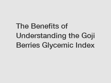 The Benefits of Understanding the Goji Berries Glycemic Index