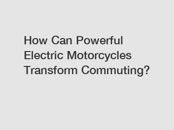 How Can Powerful Electric Motorcycles Transform Commuting?