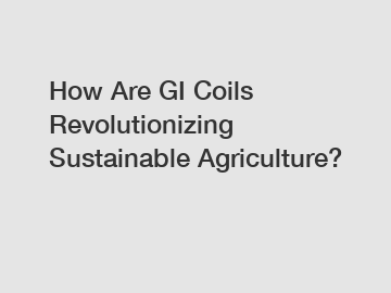 How Are GI Coils Revolutionizing Sustainable Agriculture?