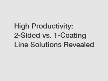 High Productivity: 2-Sided vs. 1-Coating Line Solutions Revealed