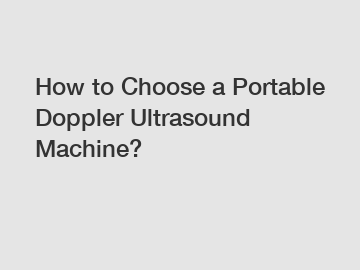 How to Choose a Portable Doppler Ultrasound Machine?