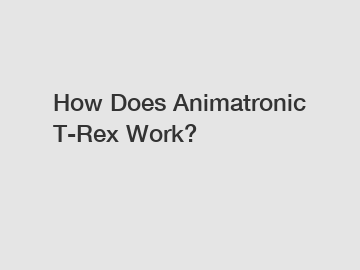 How Does Animatronic T-Rex Work?