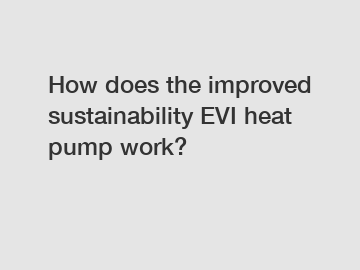 How does the improved sustainability EVI heat pump work?