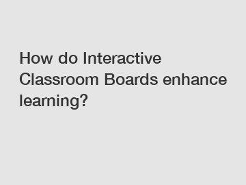 How do Interactive Classroom Boards enhance learning?