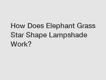 How Does Elephant Grass Star Shape Lampshade Work?