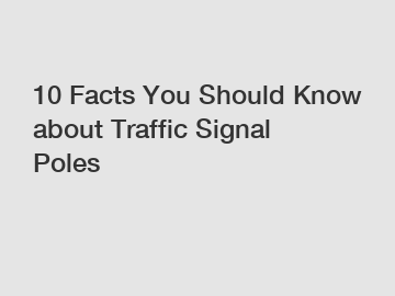 10 Facts You Should Know about Traffic Signal Poles