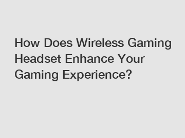 How Does Wireless Gaming Headset Enhance Your Gaming Experience?