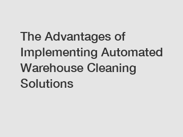 The Advantages of Implementing Automated Warehouse Cleaning Solutions