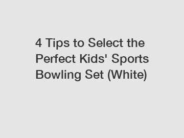 4 Tips to Select the Perfect Kids' Sports Bowling Set (White)