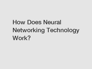 How Does Neural Networking Technology Work?