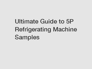 Ultimate Guide to 5P Refrigerating Machine Samples