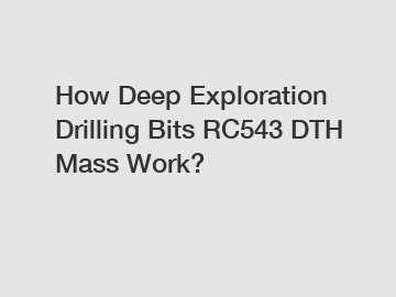 How Deep Exploration Drilling Bits RC543 DTH Mass Work?