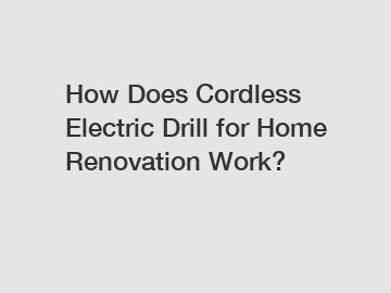 How Does Cordless Electric Drill for Home Renovation Work?