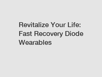 Revitalize Your Life: Fast Recovery Diode Wearables