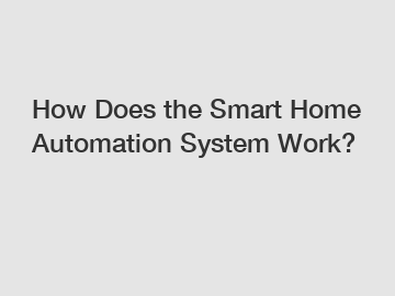 How Does the Smart Home Automation System Work?