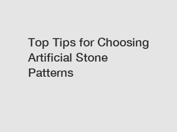 Top Tips for Choosing Artificial Stone Patterns