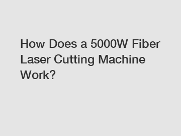 How Does a 5000W Fiber Laser Cutting Machine Work?