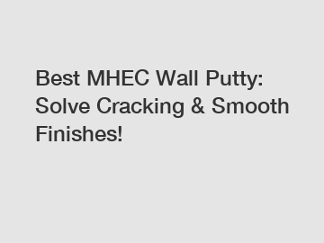 Best MHEC Wall Putty: Solve Cracking & Smooth Finishes!