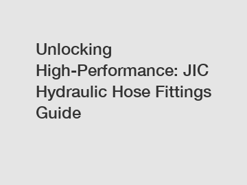 Unlocking High-Performance: JIC Hydraulic Hose Fittings Guide