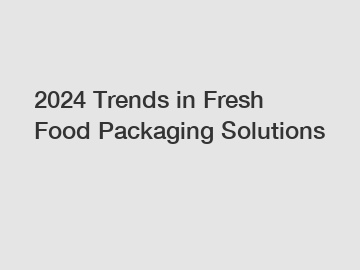 2024 Trends in Fresh Food Packaging Solutions