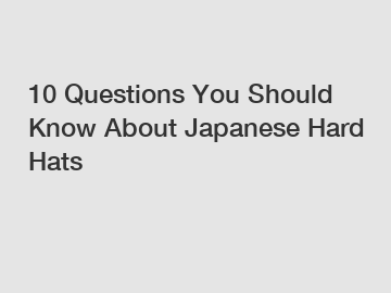 10 Questions You Should Know About Japanese Hard Hats 10 Questions You Should Know About Japanese Hard Hats