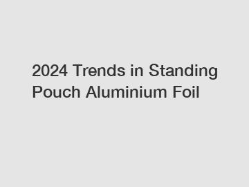 2024 Trends in Standing Pouch Aluminium Foil