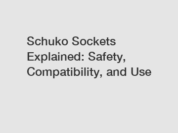 Schuko Sockets Explained: Safety, Compatibility, and Use