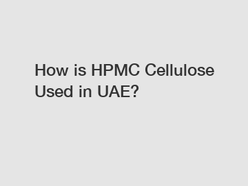 How is HPMC Cellulose Used in UAE?