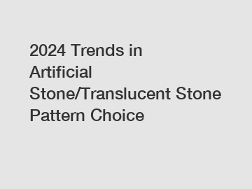 2024 Trends in Artificial Stone/Translucent Stone Pattern Choice