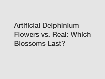Artificial Delphinium Flowers vs. Real: Which Blossoms Last?