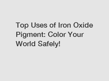 Top Uses of Iron Oxide Pigment: Color Your World Safely!