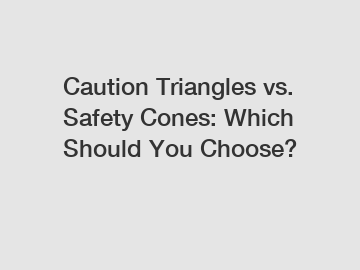 Caution Triangles vs. Safety Cones: Which Should You Choose?