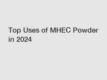 Top Uses of MHEC Powder in 2024