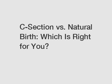 C-Section vs. Natural Birth: Which Is Right for You?