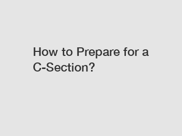 How to Prepare for a C-Section?