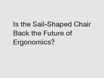 Is the Sail-Shaped Chair Back the Future of Ergonomics?