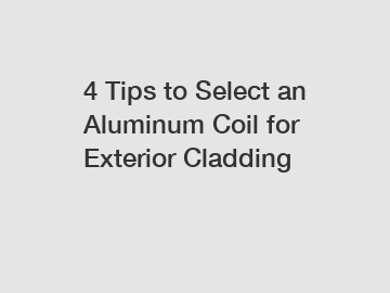 4 Tips to Select an Aluminum Coil for Exterior Cladding