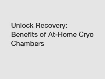 Unlock Recovery: Benefits of At-Home Cryo Chambers