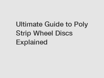 Ultimate Guide to Poly Strip Wheel Discs Explained