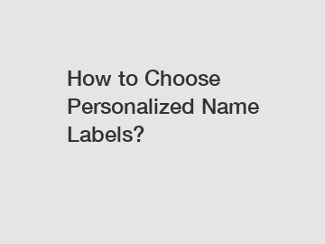 How to Choose Personalized Name Labels?