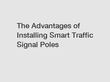 The Advantages of Installing Smart Traffic Signal Poles