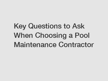 Key Questions to Ask When Choosing a Pool Maintenance Contractor