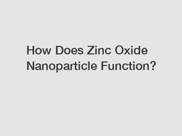 How Does Zinc Oxide Nanoparticle Function?