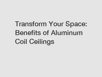 Transform Your Space: Benefits of Aluminum Coil Ceilings