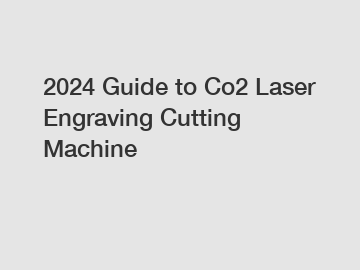 2024 Guide to Co2 Laser Engraving Cutting Machine