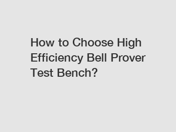 How to Choose High Efficiency Bell Prover Test Bench?