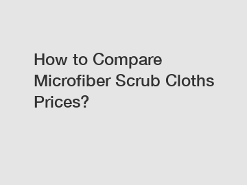 How to Compare Microfiber Scrub Cloths Prices?