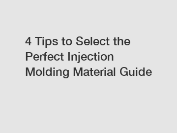4 Tips to Select the Perfect Injection Molding Material Guide