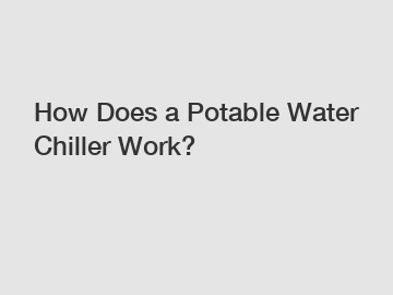 How Does a Potable Water Chiller Work?