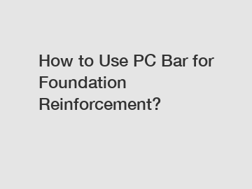 How to Use PC Bar for Foundation Reinforcement?